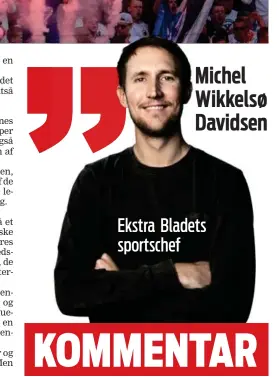  ?? ?? Michel Wikkelsø Davidsen Ekstra Bladets sportschef