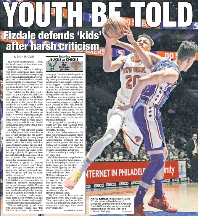  ?? Getty Images ?? HARD KNOX: Knicks coach David Fizdale came to the defense of struggling youngsters Kevin Knox and Frank Ntilikina after anonymous rival scouts labeled the duo “soft” and criticized their play.