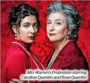  ?? ?? Mrs Warren’s Profession starring Caroline Quentin and Rose Quentin