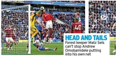  ?? ?? HEAD AND TAILS
Forest keeper Matz Sels can’t stop Andrew Omobamidel­e putting into his own net