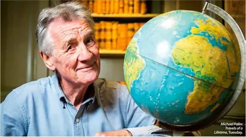  ??  ?? Michael Palin: Travels of a Lifetime, Tuesday.