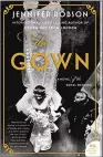  ??  ?? By Jennifer Robson, Morrow, 400 pages, $16.99 ‘The Gown’