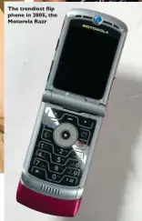  ?? ?? TLe trendiest àip phone in 2005, the Motorola Razr