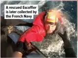  ??  ?? A rescued Escoffier is later collected by the French Navy