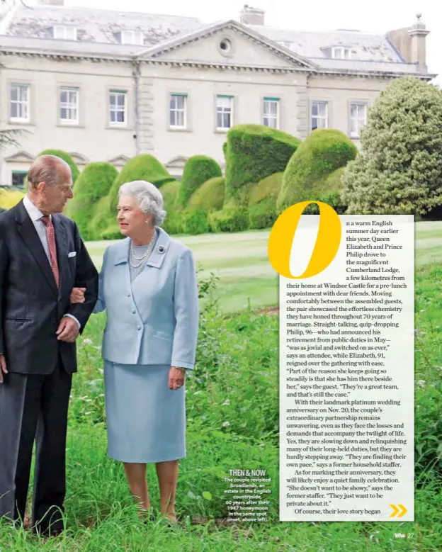  ??  ?? THEN & NOW The couple revisited Broadlands, an estate in the English countrysid­e, 60 years after their 1947 honeymoon in the same spot (inset, above left).