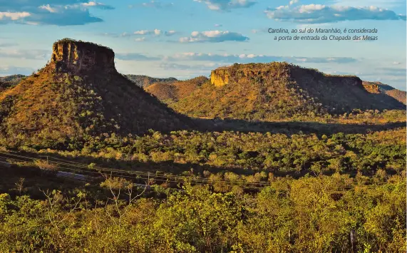  ??  ?? Carolina, ao sul do Maranhão, é considerad­a a porta de entrada da Chapada das Mesas