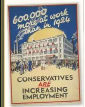  ??  ?? A poster from the Conservati­ve Party’s campaign for the 1929 general election