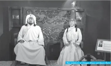  ??  ?? Wax sculptures of Chinggis Khaan and Queen Burte