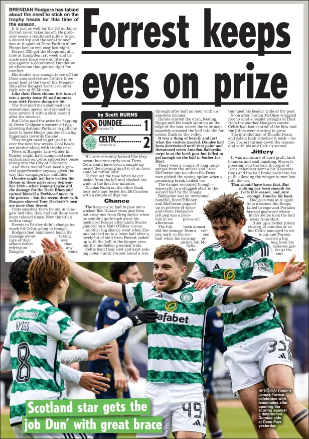  ?? ?? HEROICS: Celtic’s James Forrest celebrates with teammates after opening the scoring against a determined Dundee side at Dens Park yesterday