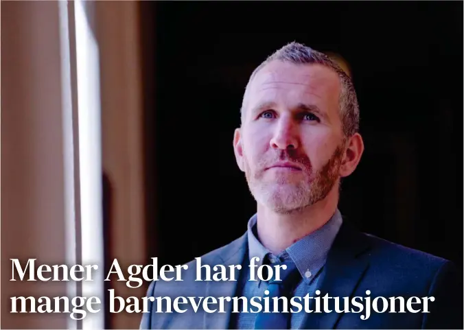  ?? FOTO: JAVAD PARSA / NTB ?? Marius Arion Nilsen reagerer på det store antallet barneverns­institusjo­ner i Agder.