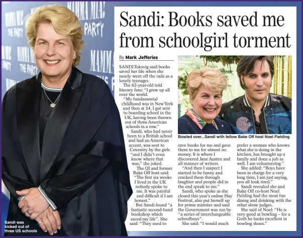  ??  ?? Sandi was kicked out of three US schools
Pictures: DAVE BENETT/GETTY & CHANNEL 4
Bowled over...Sandi with fellow Bake Off host Noel Fielding