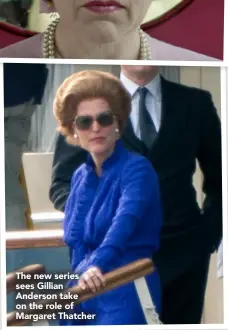  ??  ?? The new series sees Gillian Anderson take on the role of Margaret Thatcher