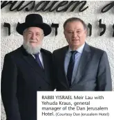  ??  ?? RABBI YISRAEL Meir Lau with Yehuda Kraus, general manager of the Dan Jerusalem Hotel.