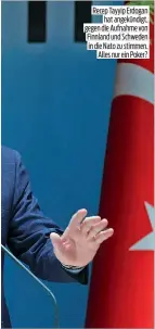 ?? ?? Recep Tayyip Erdogan hat angekündig­t, gegen die Aufnahme von Finnland und Schweden in die Nato zu stimmen. Alles nur ein Poker?