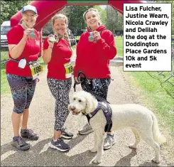  ?? ?? Lisa Fulcher, Justine Wearn, Nicola Crawley and Delilah the dog at the Doddington Place Gardens 10k and 5k event