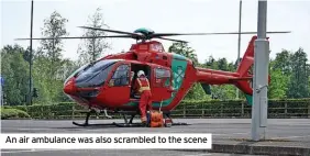  ?? ?? An air ambulance was also scrambled to the scene