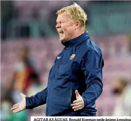  ??  ?? AGITAR AS ÁGUAS. Ronald Koeman pede ânimo à equipa