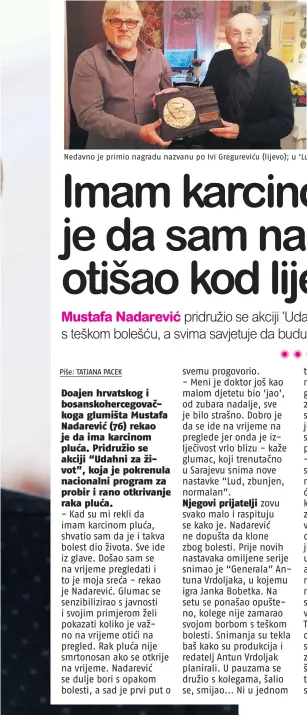  ??  ?? Nedavno je primio nagradu nazvanu po Ivi Gregurević­u (lijevo); u ‘Lud, zbunjen, normalan’ glumio je s Bašićem i Kasumoviće­m