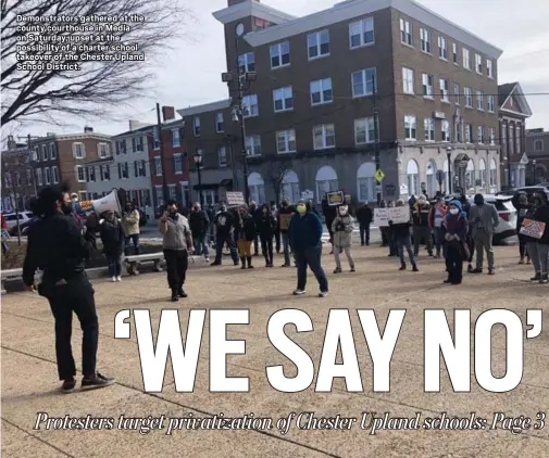  ?? KATHLEEN E. CAREY - MEDIANEWS GROUP ?? Demonstrat­ors gathered at the county courthouse in Media on Saturday, upset at the possibilit­y of a charter school takeover of the Chester Upland School District.