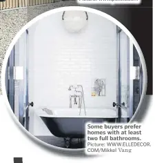  ?? Picture: WWW.ELLEDECOR. COM/Mikkel Vang ?? Some buyers prefer homes with at least two full bathrooms.