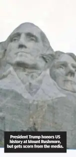  ??  ?? President Trump honors US history at Mount Rushmore, but gets scorn from the media.