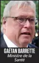  ??  ?? GAÉTAN BARRETTE Ministre de la Santé