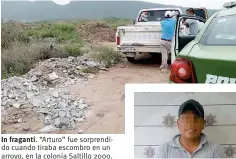  ??  ?? In fraganti. “Arturo” fue sorprendid­o cuando tiraba escombro en un arroyo, en la colonia Saltillo 2000.