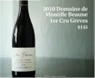  ??  ?? $145 2010 Domaine de Montille Beaune
1er Cru Greves