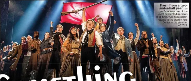  ??  ?? Fresh from a twoand-a-half year run on Broadway, one of the most celebrated musicals of all time, “Les Misérables” returns to the Walton Arts Center in the summer of 2019.