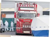  ??  ?? TOMB The container lorry in Essex, in which 39 people were found dead