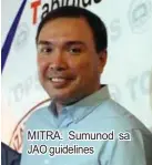  ??  ?? MITRA: Sumunod sa JAO guidelines