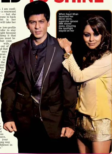  ??  ?? When Gauri Khan launched her decor store, superstar spouse SRK stayed away, ensuring the spotlight stayed on her