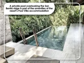  ?? ?? A private pool overlookin­g the San Benito ridge is part of the amenities of the resort’s Pool Villa accommodat­ion