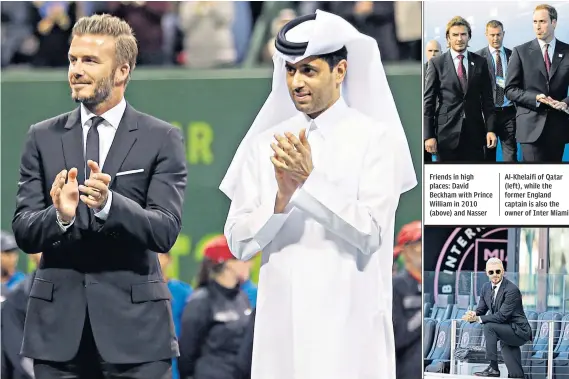  ?? ?? Friends in high places: David Beckham with Prince William in 2010 (above) and Nasser
Al-khelaifi of Qatar (left), while the former England captain is also the owner of Inter Miami