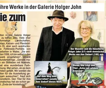  ??  ?? „Auf dem Weg zum Osterreite­n“nannte Ann Siebert dieses Werk.
Der Maestro und die Künstlerin: Holger John (57) stellt demnächst Werke von Ann Siebert (100) aus. Dieses Bild trägt den Titel: „Kater mit wildem Aronstab“.