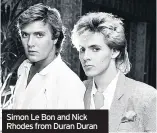  ??  ?? Simon Le Bon and Nick Rhodes from Duran Duran