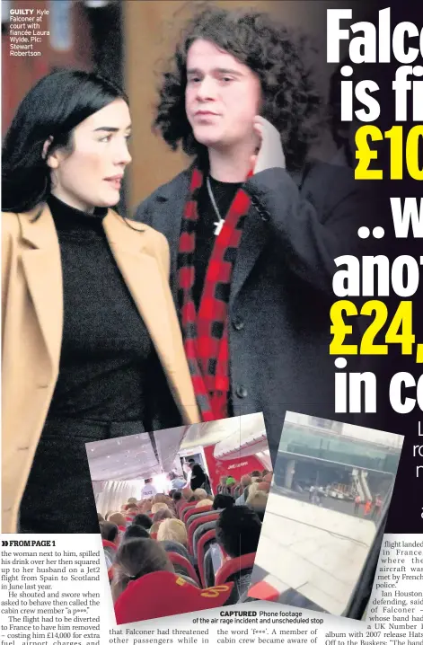  ??  ?? GUILTY Kyle Falconer at court with fiancée Laura Wylde. Pic: Stewart Robertson CAPTURED Phone footage of the air rage incident and unschedule­d stop