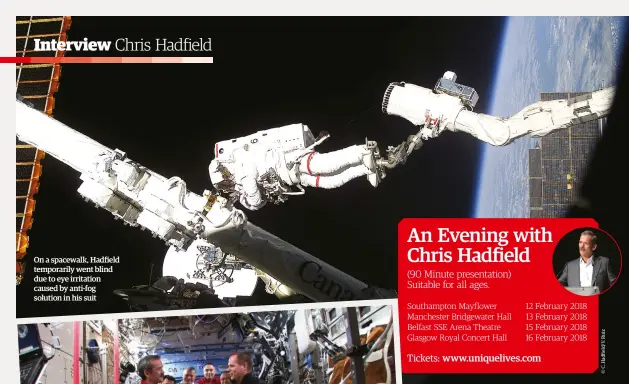  ??  ?? On a spacewalk, Hadfield temporaril­y went blind due to eye irritation caused by anti-fog solution in his suit
