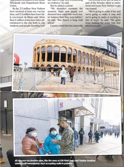  ??  ?? All city-run vaccinatio­n sites, like the ones at Citi Field (top) and Yankee Stadium (above) will immediatel­y start accepting walk-in patients.