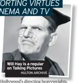  ?? HULTON ARCHIVE ?? Will Hay is a regular on Talking Pictures