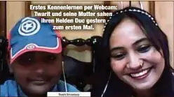  ??  ?? Erstes Kennenlern­en per Webcam: Twarit und seine Mutter sahen ihren Helden Duc gestern
zum ersten Mal.