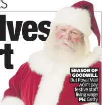  ??  ?? SEASON OF GOODWILL But Royal Mail won’t pay festive staff living wage Pic Getty