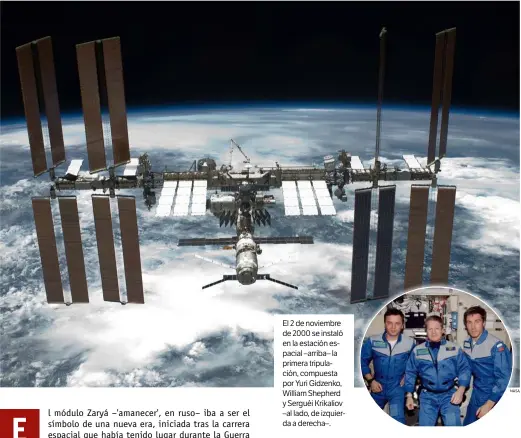  ?? NASA ?? El 2 de noviembre de 2000 se instaló en la estación espacial –arriba– la primera tripulació­n, compuesta por Yuri Gidzenko, William Shepherd y Serguéi Krikaliov –al lado, de izquierda a derecha–.