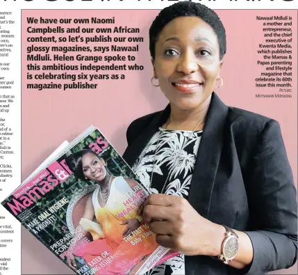  ?? PICTURE:
MOTSHWARI MOFOKENG ?? Nawaal Mdluli is a mother and entreprene­ur, and the chief executive of Kwenta Media, which publishes
the Mamas & Papas parenting
and lifestyle magazine that celebrate its 60th issue this month.