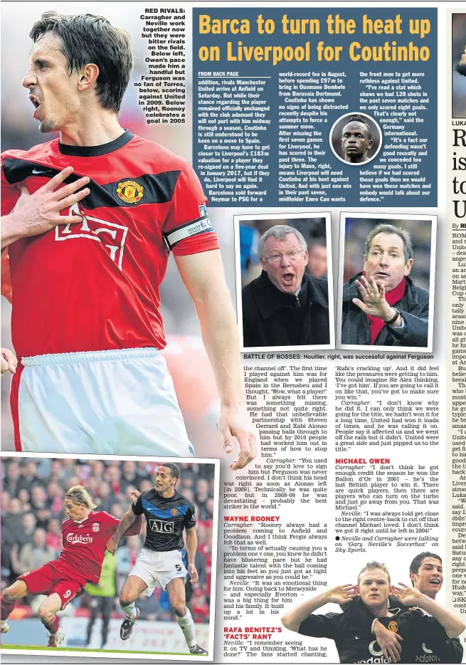  ??  ?? RED RIVALS: Carragher and Neville work together now but they were bitter rivals on the field. Below left, Owen’s pace made him a handful but Ferguson was no fan of Torres, below, scoring against United in 2009. Below right, Rooney celebrates a goal in 2005 BATTLE OF BOSSES: Houllier, right, was successful against Ferguson LUKAKU: Scored in past nine