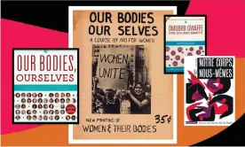  ??  ?? Passed from mother to daughter … The 1971 cover of Our Bodies, Ourselves (centre), plus the 2011 edition and Ugandan and French versions. Composite: Courtesy of OBOS