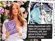 ??  ?? Millie Mackintosh with Tales Of Courage And Kindness, left, and above is Elsa from Disney’s Frozen