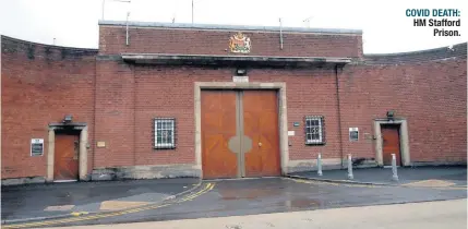  ??  ?? COVID DEATH: HM Stafford Prison.