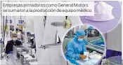  ??  ?? Empresas armadoras co General Motors se sumaron a la producción de equipo