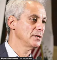  ?? | RICH HEIN/ SUN- TIMES ?? Mayor Rahm Emanuel